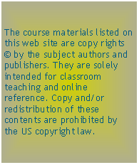 Text Box: The course materials listed on this web site are copy rights � by the subject authors and publishers. They are solely intended for classroom teaching and online reference. Copy and/or redistribution of these contents are prohibited by the US copyright law.